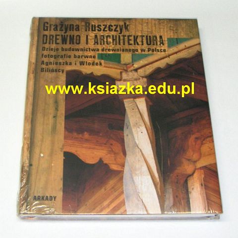DREWNO I ARCHITEKTURA. Dzieje budownictwa drewnianego w Polsce