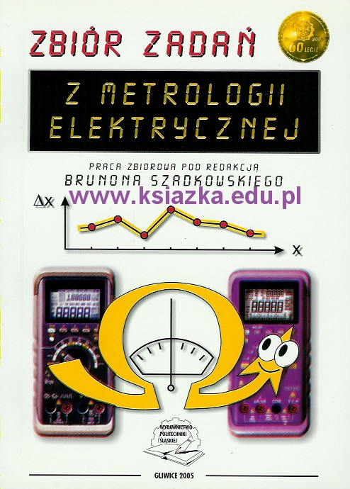 Zbiór zadań z metrologii elektrycznej - Szadkowski wyd. 2005